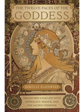 The Twelve Faces of the Goddess by Danielle Blackwood