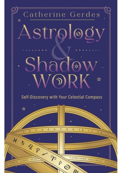 Astrology & Shadow Work : Self-Discovery with Your Celestial Compass by Catherine Gerdes 