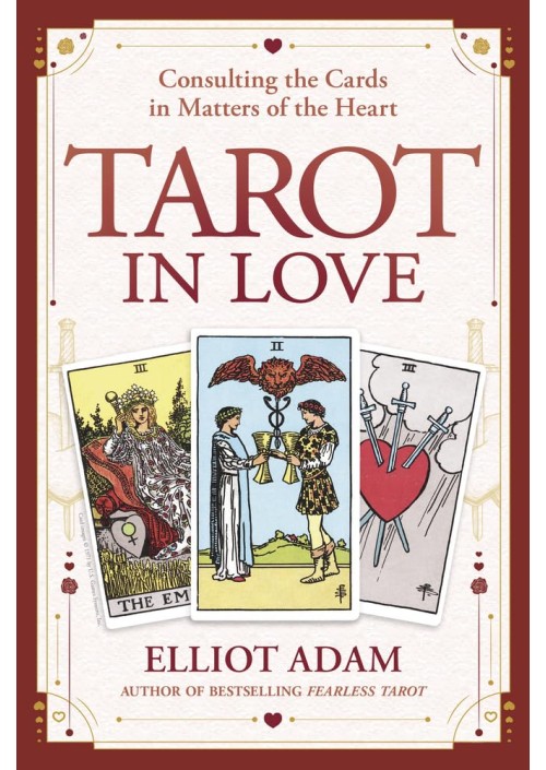 Tarot in Love : Consulting the Cards in Matters of the Heart by Elliot Adam