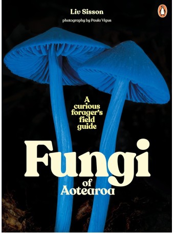 Fungi of Aotearoa by Liv Sisson 
