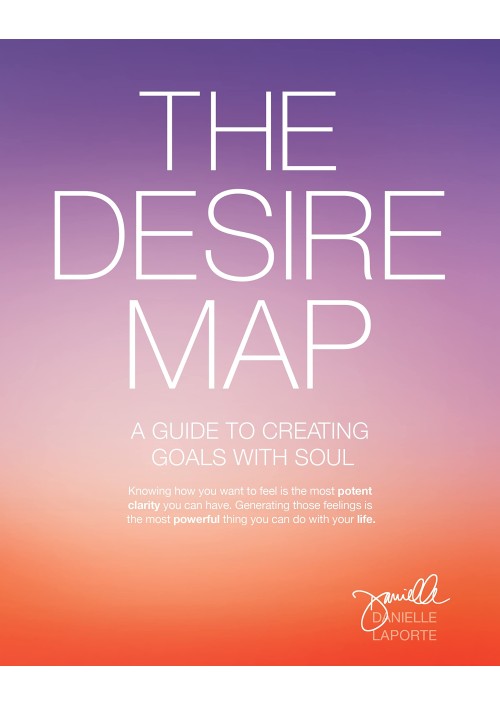 Desire Map : A Guide to Creating Goals with Soul by Danielle LaPorte
