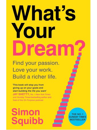 What's Your Dream? Find Your Passion. Love Your Work. Build a Richer Life. Hardcover by Simon Squibb