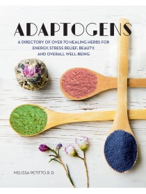 Adaptogens Over 70 Healing Herbs by Melissa Petitto