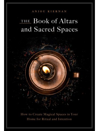 The Book of Altars and Sacred Spaces by Anjou Kiernan