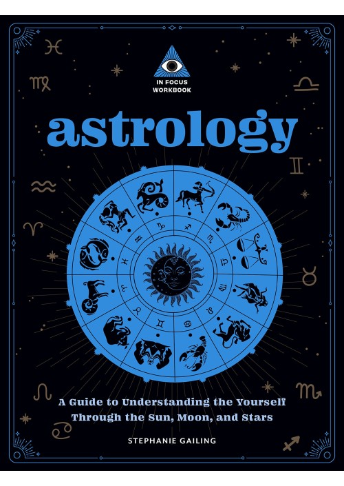  Astrology: An In Focus Workbook : A Guide to Understanding Yourself Through the Sun, Moon, and Stars by Stephanie Gailing