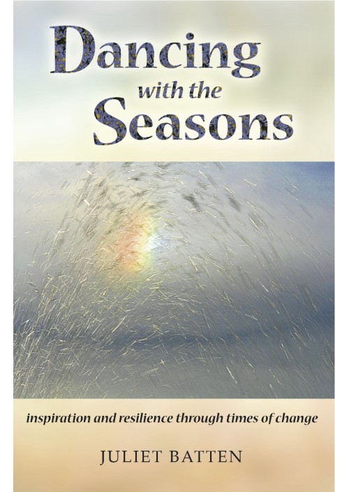 Dancing with the Seasons: inspiration and resilience through times of change by Juliet Batten