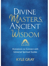 Divine Masters, Ancient Wisdom by Kyle Gray