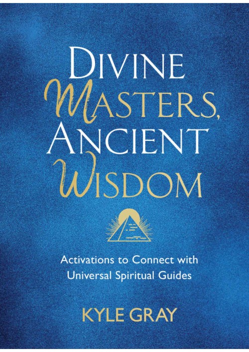 Divine Masters, Ancient Wisdom by Kyle Gray