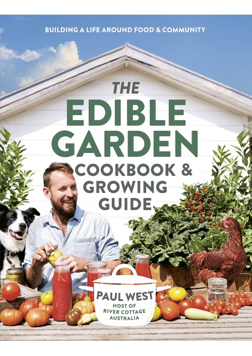 The Edible Garden Cookbook & Growing Guide by Paul West