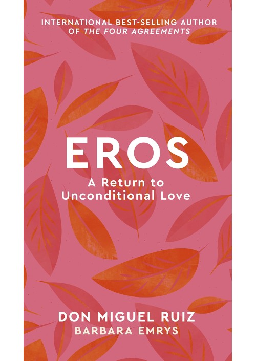 Eros by Don Miguel Ruiz & Barbara Emrys 