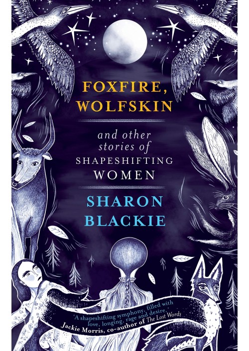 Foxfire, Wolfskin and Other Stories of Shapeshifting Women by Sharon Blackie