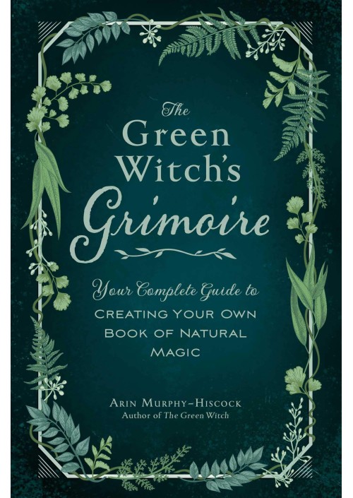 The Green Witch's Grimoire by Arin Murphy-Hiscock