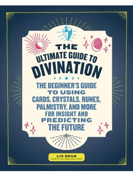 The Ultimate Guide to Divination by Liz Dean