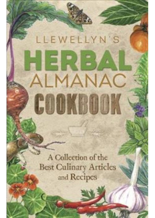 Llewellyn's Herbal Almanac Cookbook : A Collection of the Best Culinary Articles and Recipes