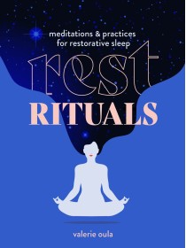 Rest Rituals : Meditations & Practices for Restorative Sleep by Valerie Oula
