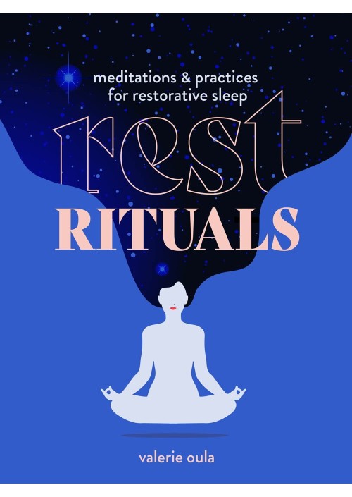 Rest Rituals : Meditations & Practices for Restorative Sleep by Valerie Oula