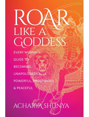 Roar Like a Goddess by Acharya Shunya