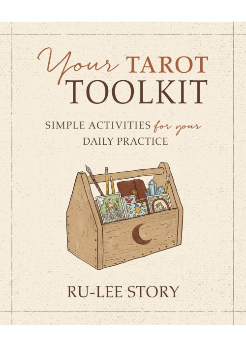 Your Tarot Toolkit : Simple Activities for Your Daily Practice by Ru-Lee Story