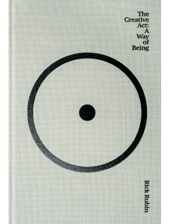 The Creative Act : A Way of Being by Rick Rubin 