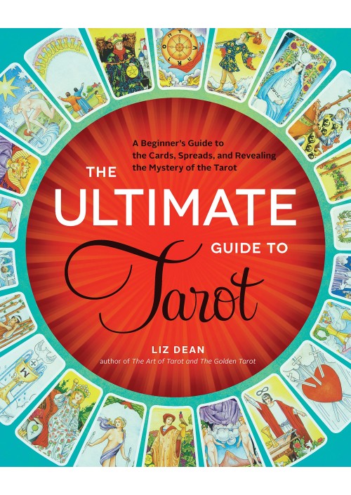 The Ultimate Guide to Tarot by Liz Dean