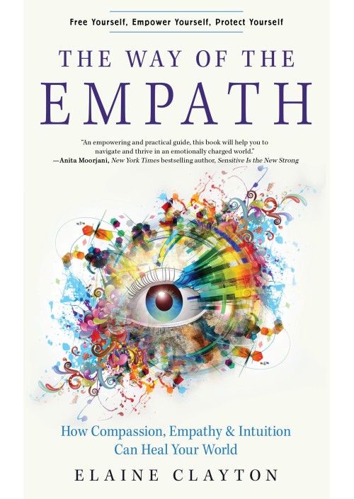 Way of the Empath : How Compassion, Empathy, and Intuition Can Heal Your World by Elaine Clayton