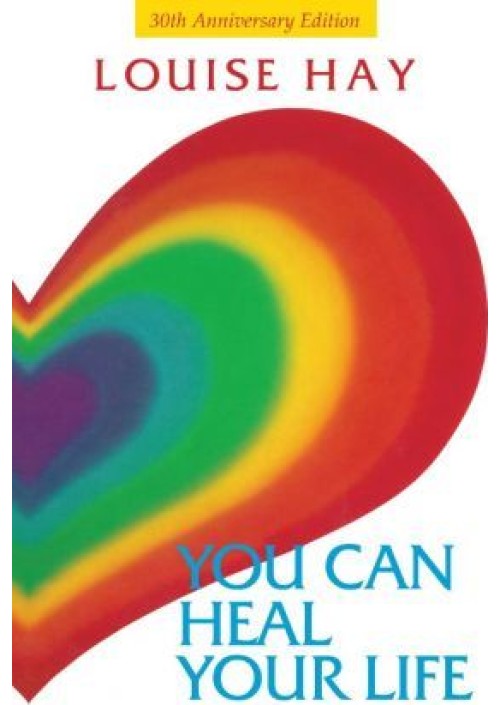 You Can Heal Your Life 30th Anniversary Edition by Louise Hay