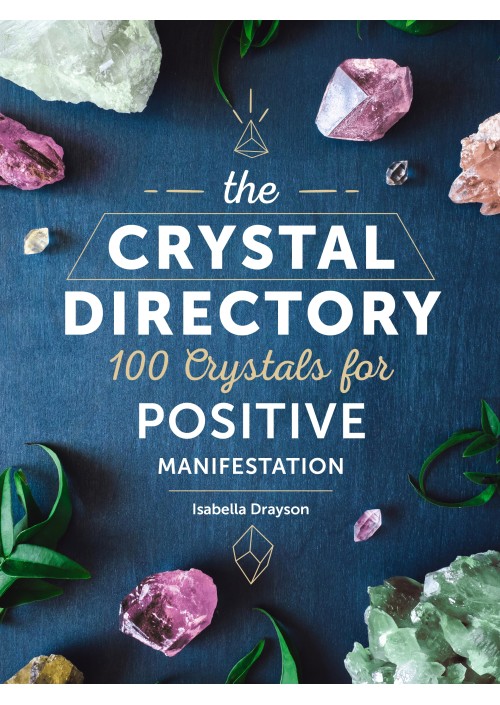 The Crystal Directory : 100 Crystals for Positive Manifestation by Sarah Bartlett