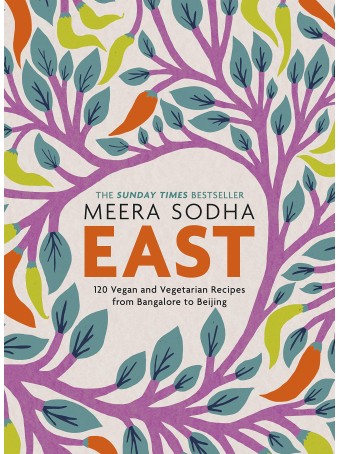 East : 120 Easy and Delicious Asian-inspired Vegetarian and Vegan recipes by Meera Sodha