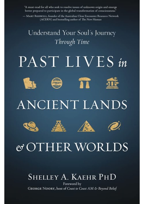  Past Lives in Ancient Lands & Other Worlds by Shelley A. Kaehr