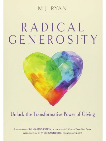 Radical Generosity: Unlock the Transformative Power of Giving by M.J. Ryan