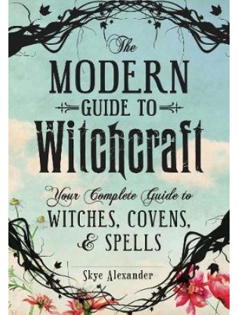 The Modern Guide to Witchcraft by Skye Alexander
