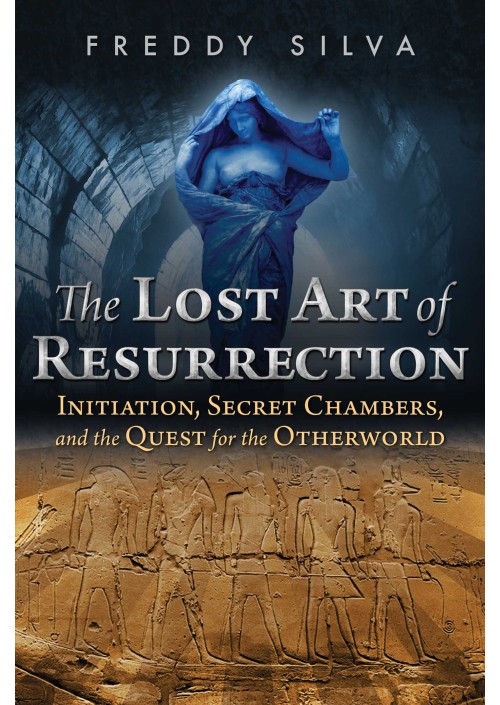 The Lost Art of Resurrection by Freddy Silva