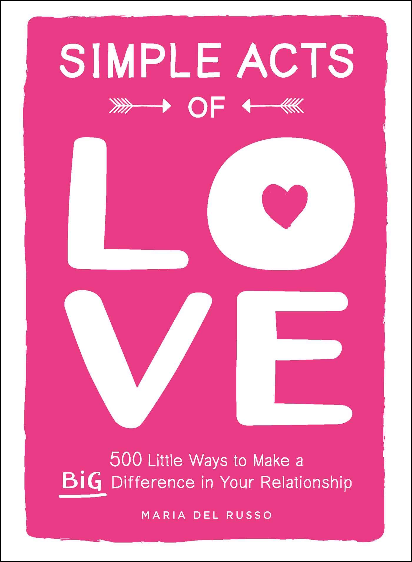 Simple Acts of Love : 500 Little Ways to Make a Big Difference in Your ...