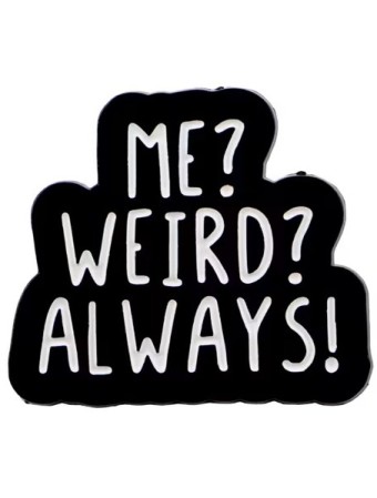 Me Weird ALWAYS Enamel Pin