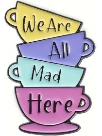 We Are All Mad Here Enamel Pin
