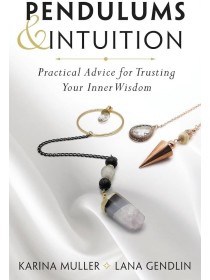Pendulums & Intuition : Practical Advice for Trusting Your Inner Wisdom by Karina Muller & Lana Gendlin 