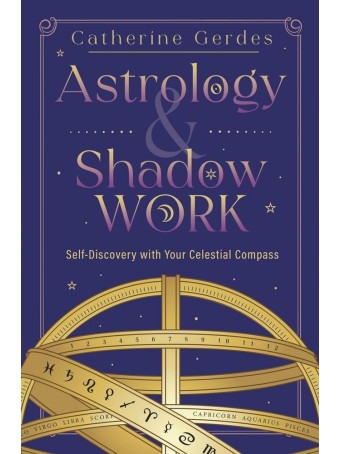 Astrology & Shadow Work : Self-Discovery with Your Celestial Compass by Catherine Gerdes 
