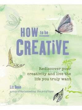How to be Creative by Liz Dean