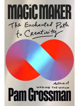 Magic Maker by Pam Grossman 