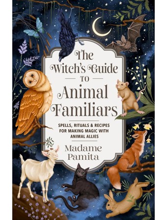 The Witch's Guide to Animal Familiars by Madame Pamita 