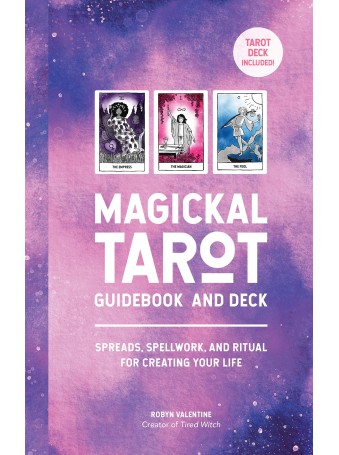 Magickal Tarot : Spreads, Spellwork, and Ritual for Creating Your Life by Robyn Valentine