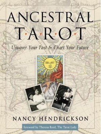 Ancestral Tarot : Uncover Your Past and Chart Your Future by Nancy Hendrickson