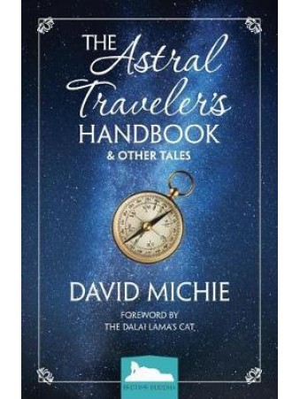 The Astral Traveler's Handbook & Other Tales by David Michie