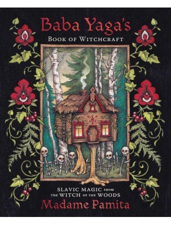 Baba Yaga's Book of Witchcraft by Madame Pamita