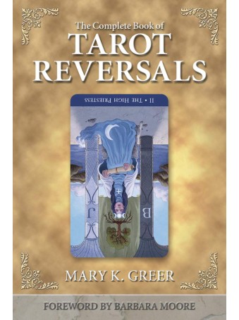 The Complete Book of Tarot Reversals by Mary K. Greer