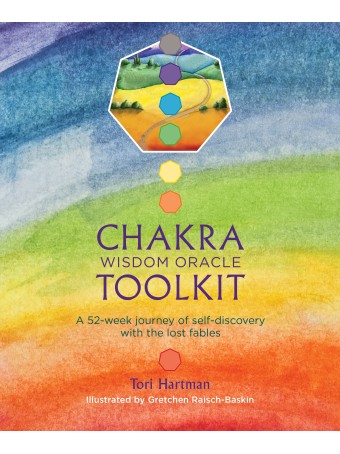 Chakra Wisdom Oracle Toolkit: A 52-Week Journey of Self-Discovery with the Lost Fables by Tori Hartman