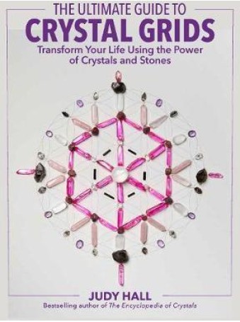 The Ultimate Guide to Crystal Grids by Judy Hall