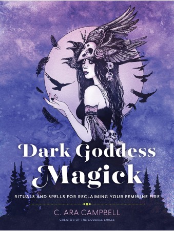 Dark Goddess Magick by C. Ara Campbell