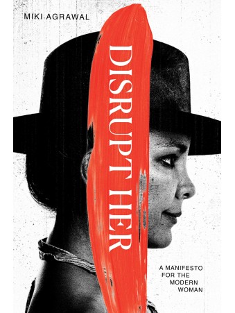 Disrupt-Her : A Manifesto for the Modern Woman by Miki Agrawal