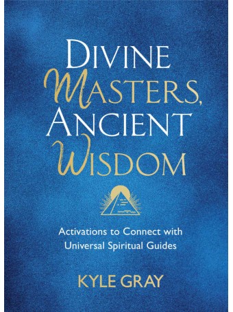 Divine Masters, Ancient Wisdom by Kyle Gray